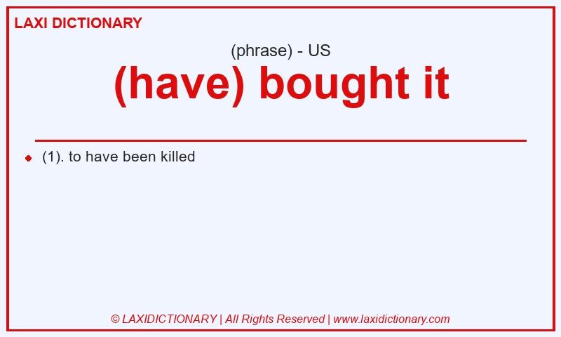 Definition (have) bought it in American English