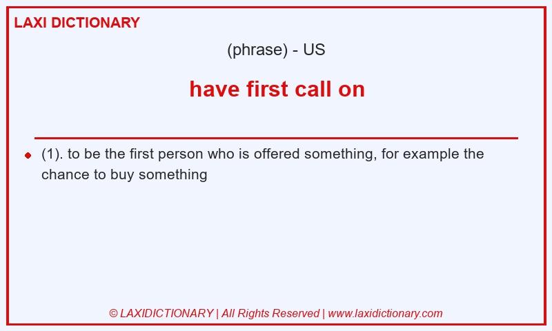 Definition have first call on in American English