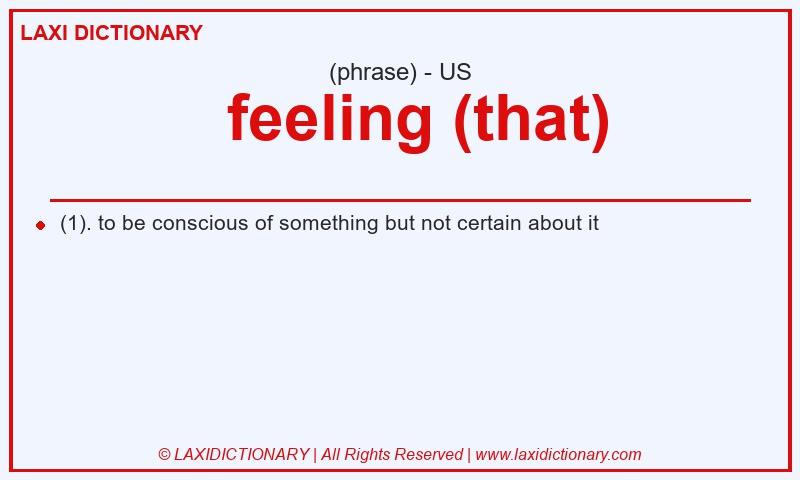 Definition feeling (that) in American English
