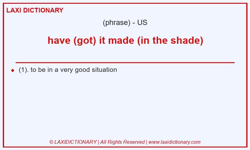 Definition have (got) it made (in the shade) in American English