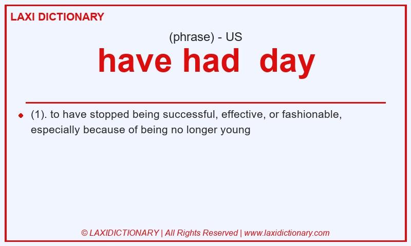 Definition have had day in American English
