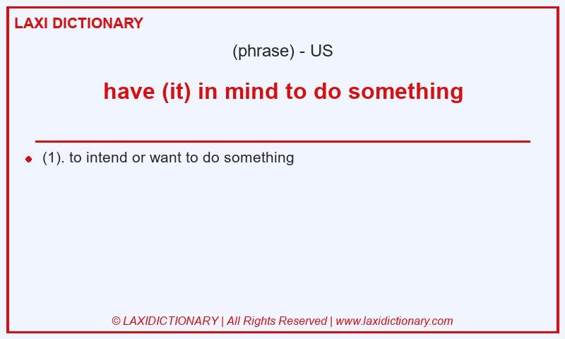 Definition have (it) in mind to do something in American English