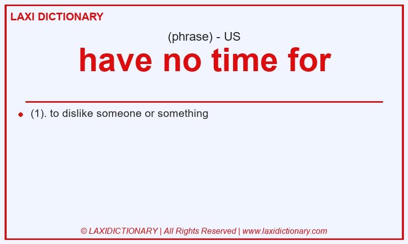 Definition have no time for in American English