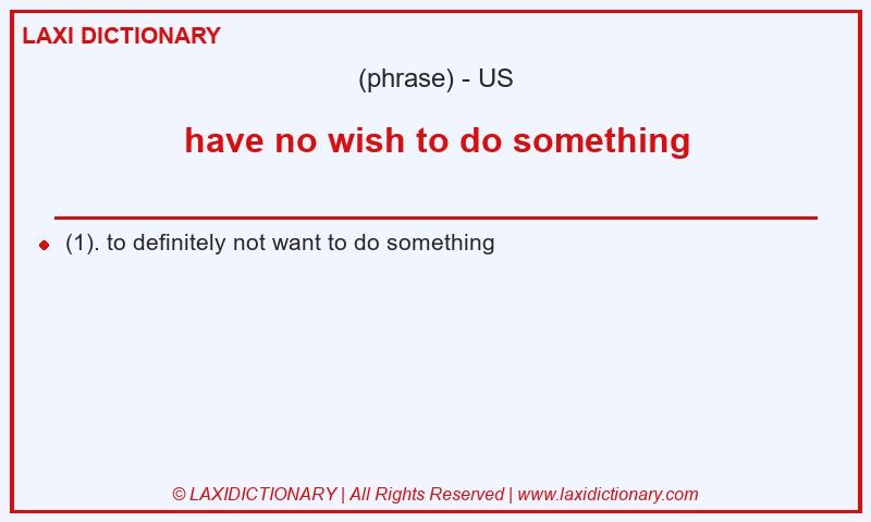 Definition have no wish to do something in American English