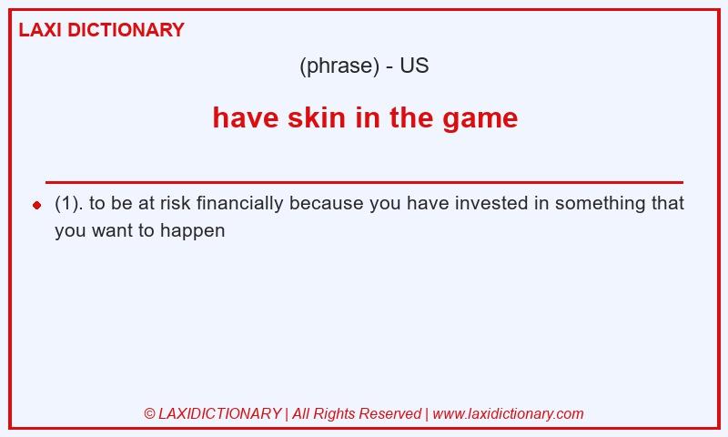 Definition have skin in the game in American English