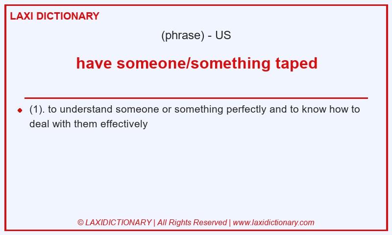 Definition have someone/something taped in American English