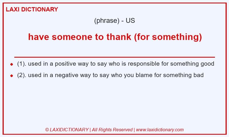Definition have someone to thank (for something) in American English