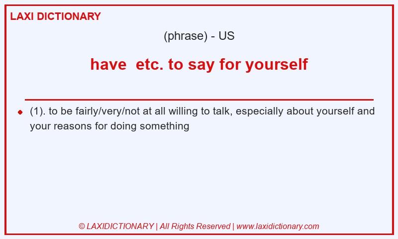 Definition have  etc. to say for yourself in American English