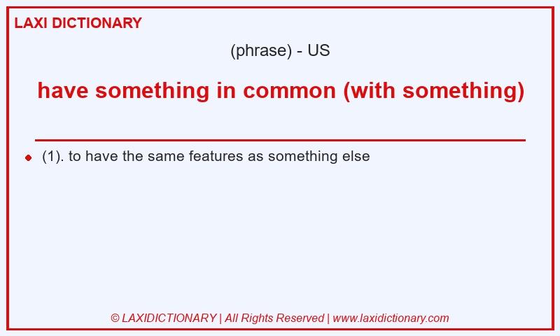 Definition have something in common (with something) in American English