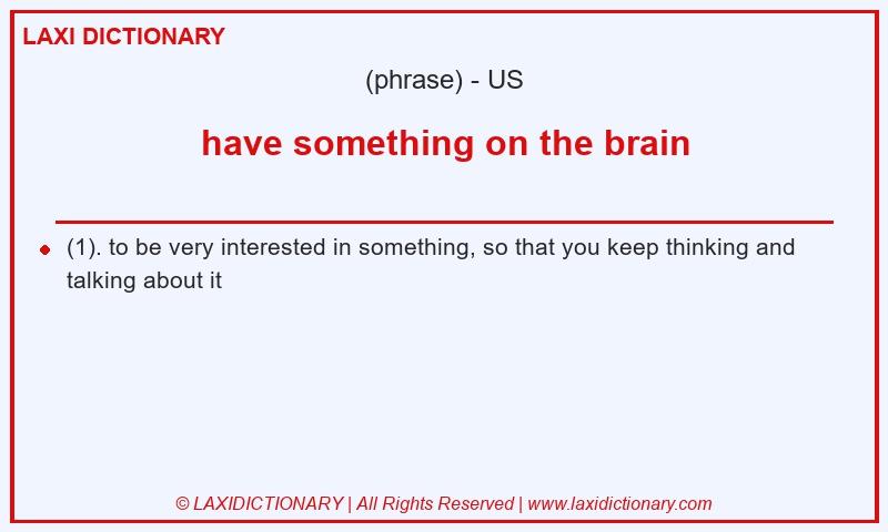 Definition have something on the brain in American English