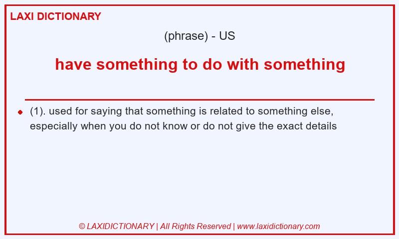 Definition have something to do with something in American English