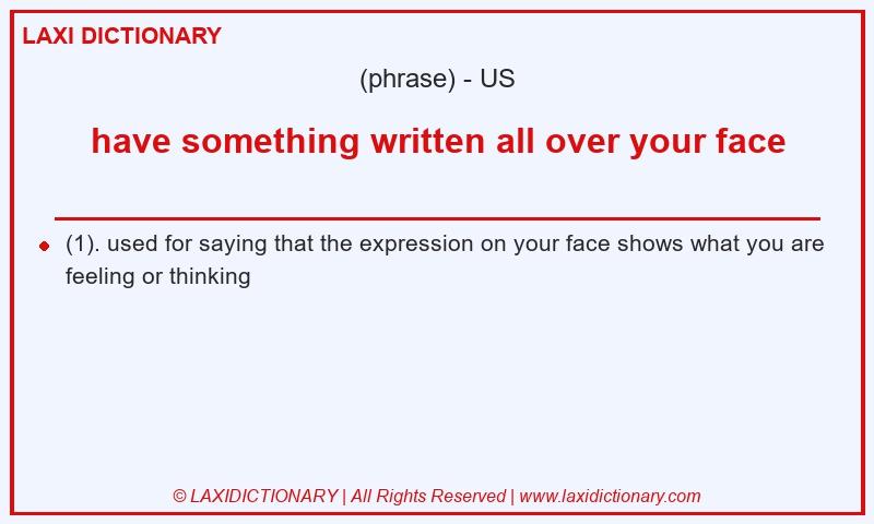 Definition have something written all over your face in American English