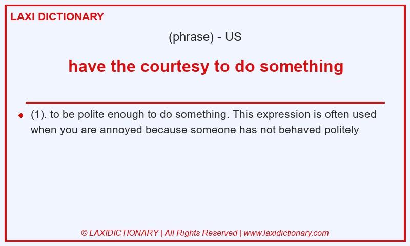 Definition have the courtesy to do something in American English