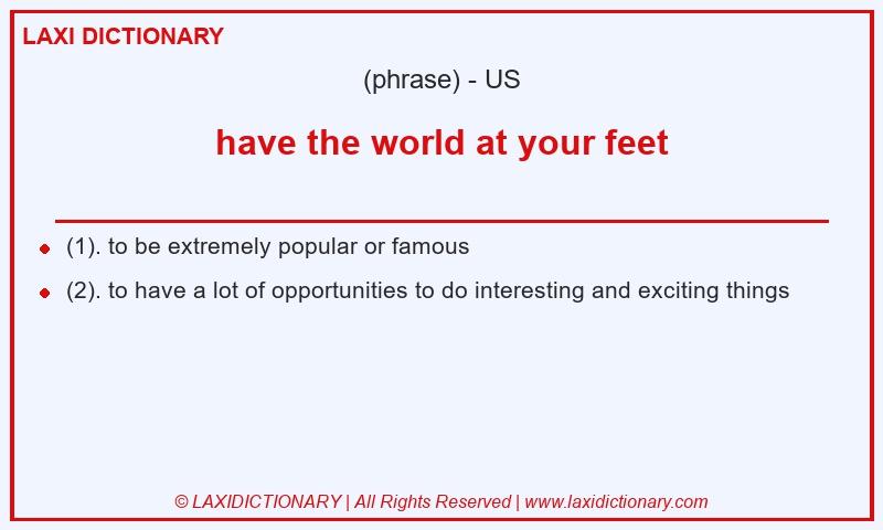 Definition have the world at your feet in American English