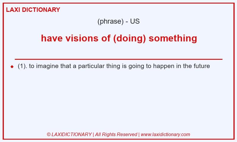 Definition have visions of (doing) something in American English