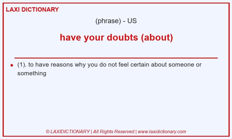 Definition have your doubts (about) in American English