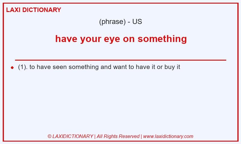 Definition have your eye on something in American English