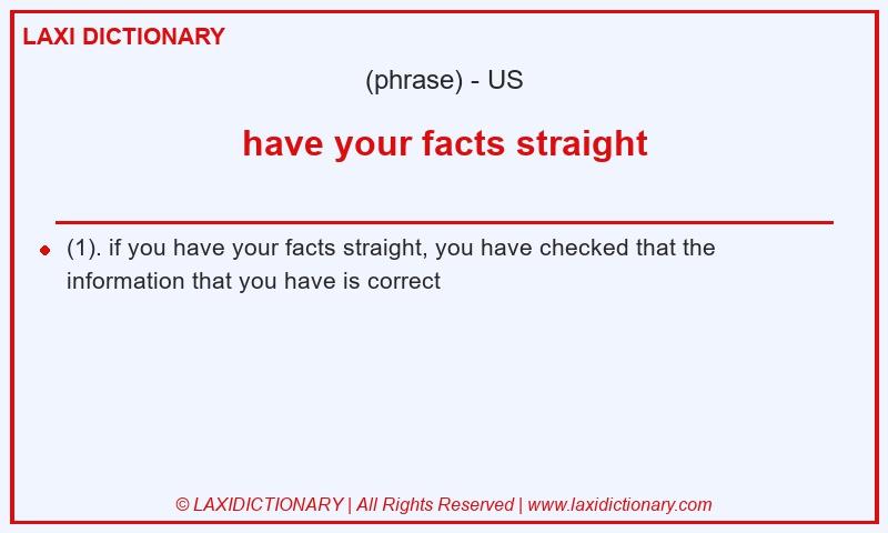 Definition have your facts straight in American English