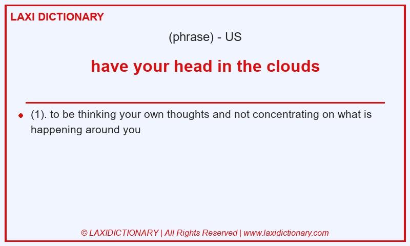 Definition have your head in the clouds in American English