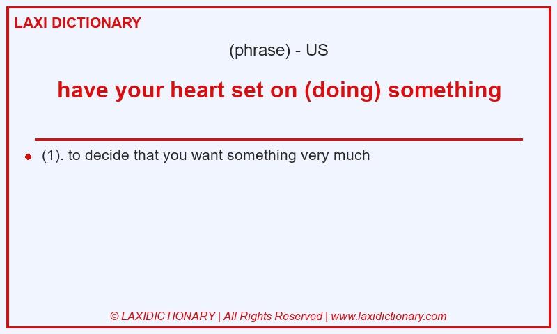 Definition have your heart set on (doing) something in American English