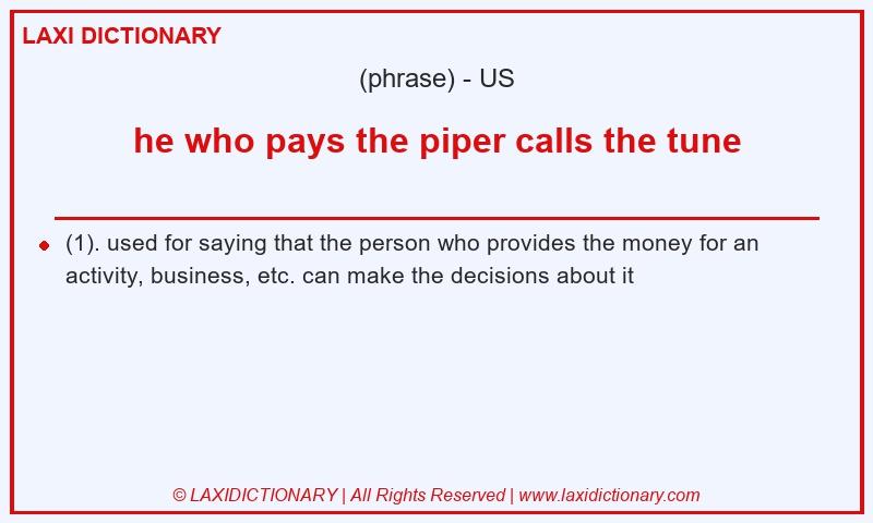 Definition he who pays the piper calls the tune in American English