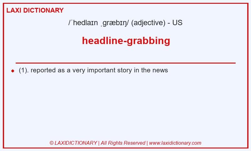 Definition headline-grabbing in American English