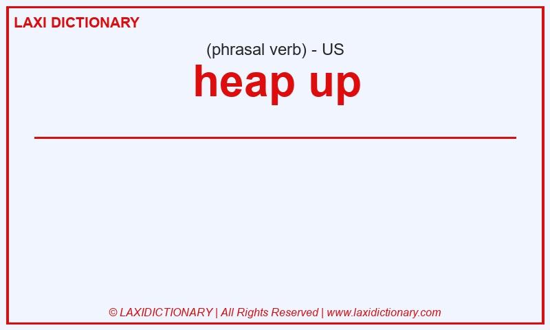 Definition heap up in American English