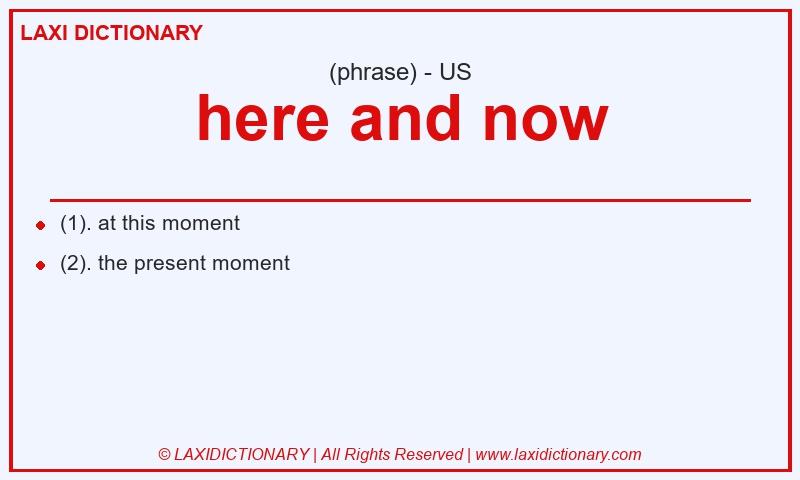 Definition here and now in American English