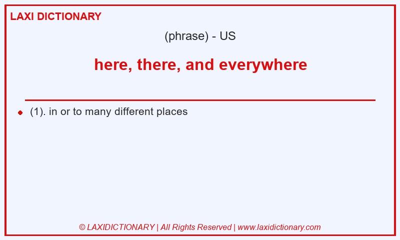 Definition here, there, and everywhere in American English