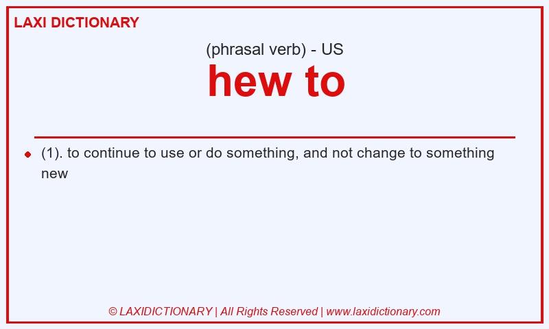 Definition hew to in American English