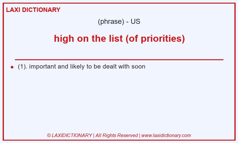 Definition high on the list (of priorities) in American English