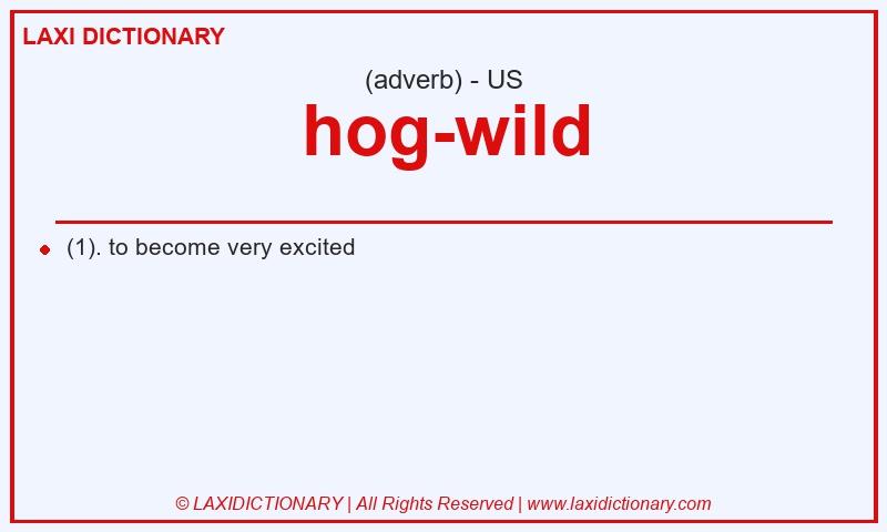 Definition hog-wild in American English