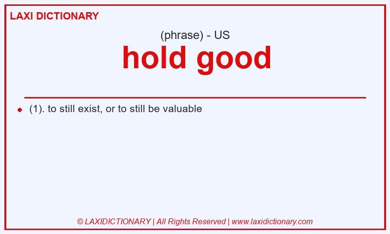 Definition hold good in American English