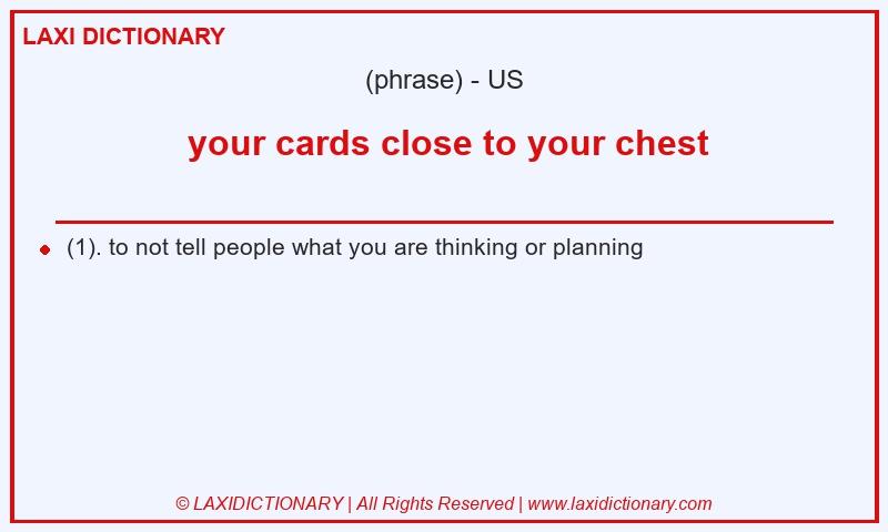 Definition  your cards close to your chest in American English
