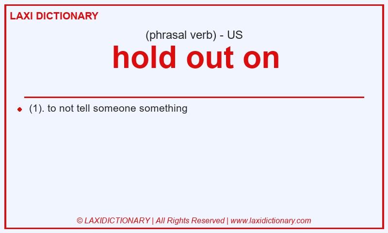 Definition hold out on in American English