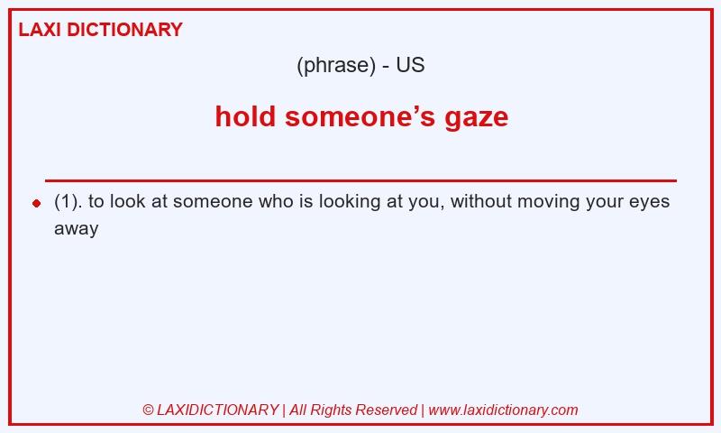 Definition hold someone’s gaze in American English