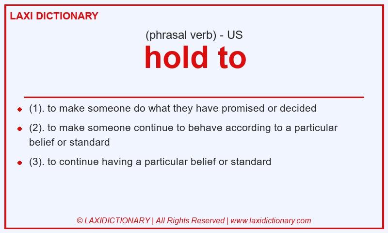 Definition hold to in American English