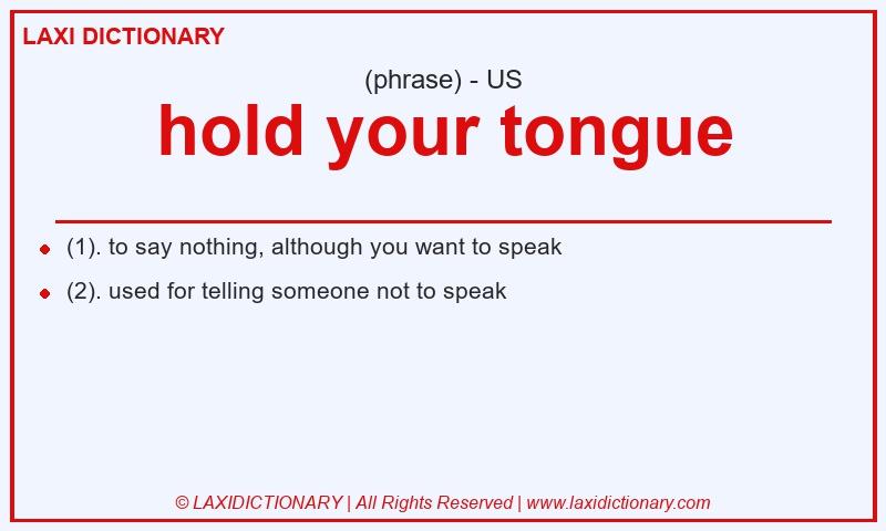Definition hold your tongue in American English