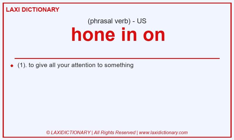 Definition hone in on in American English