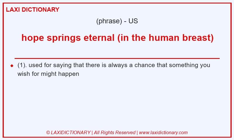 Definition hope springs eternal (in the human breast) in American English