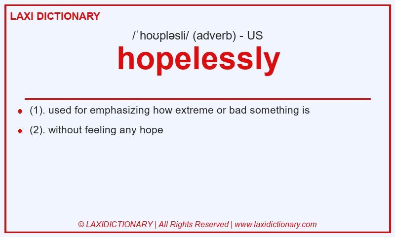 Definition hopelessly in American English