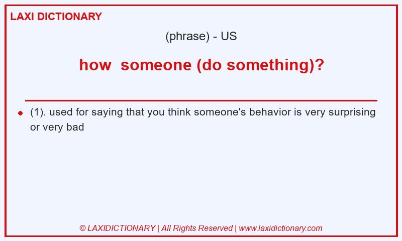 Definition how someone (do something)? in American English