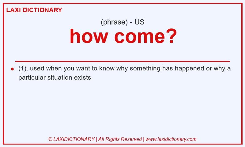 Definition how come? in American English