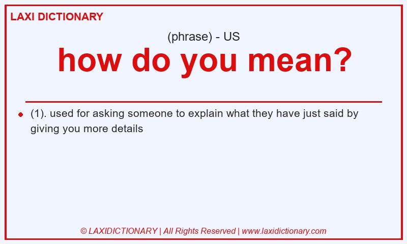 Definition how do you mean? in American English