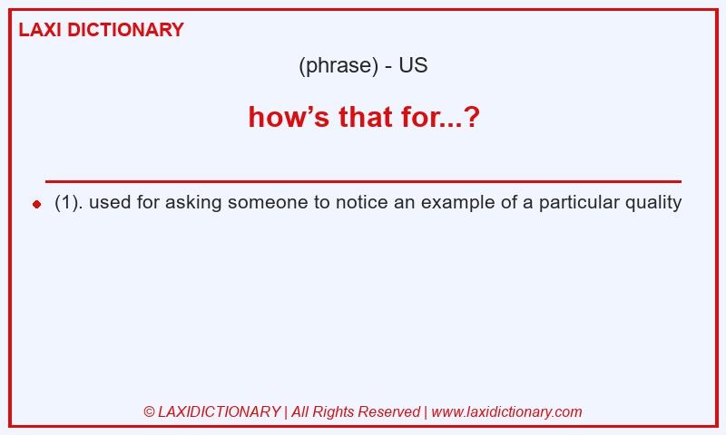Definition how’s that for...? in American English