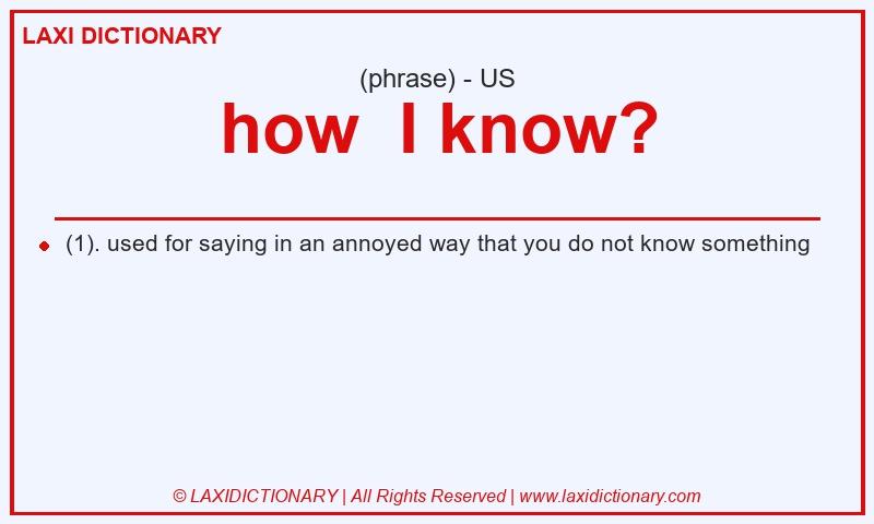 Definition how I know? in American English
