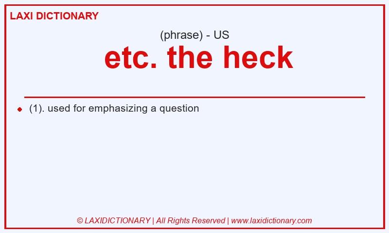Definition etc. the heck in American English