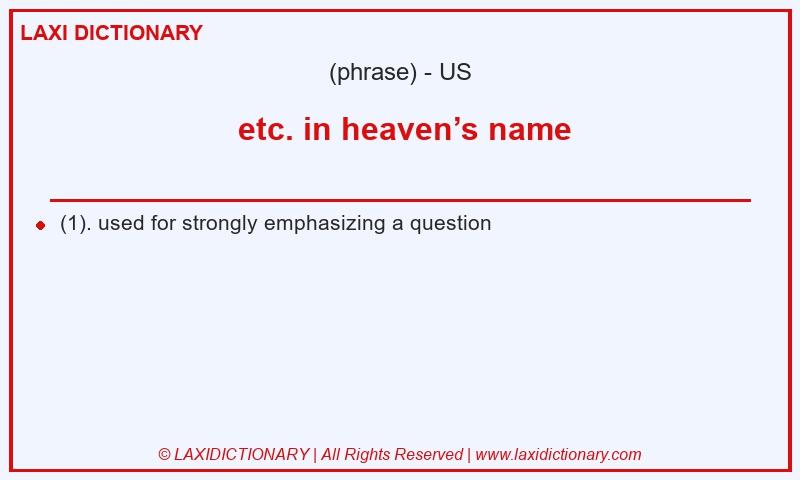 Definition etc. in heaven’s name in American English