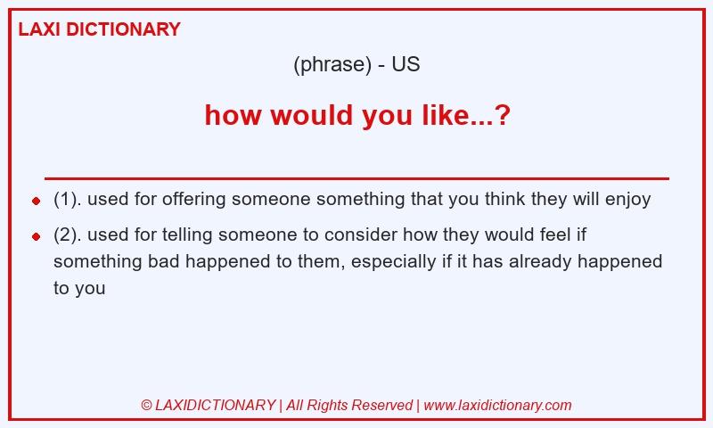Definition how would you like...? in American English