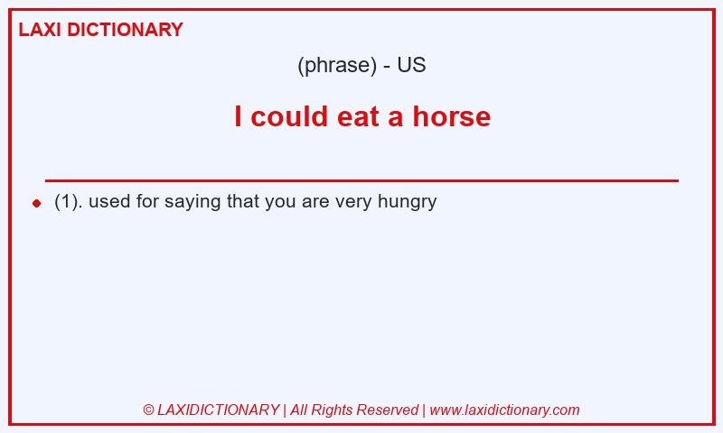 Definition I could eat a horse in American English
